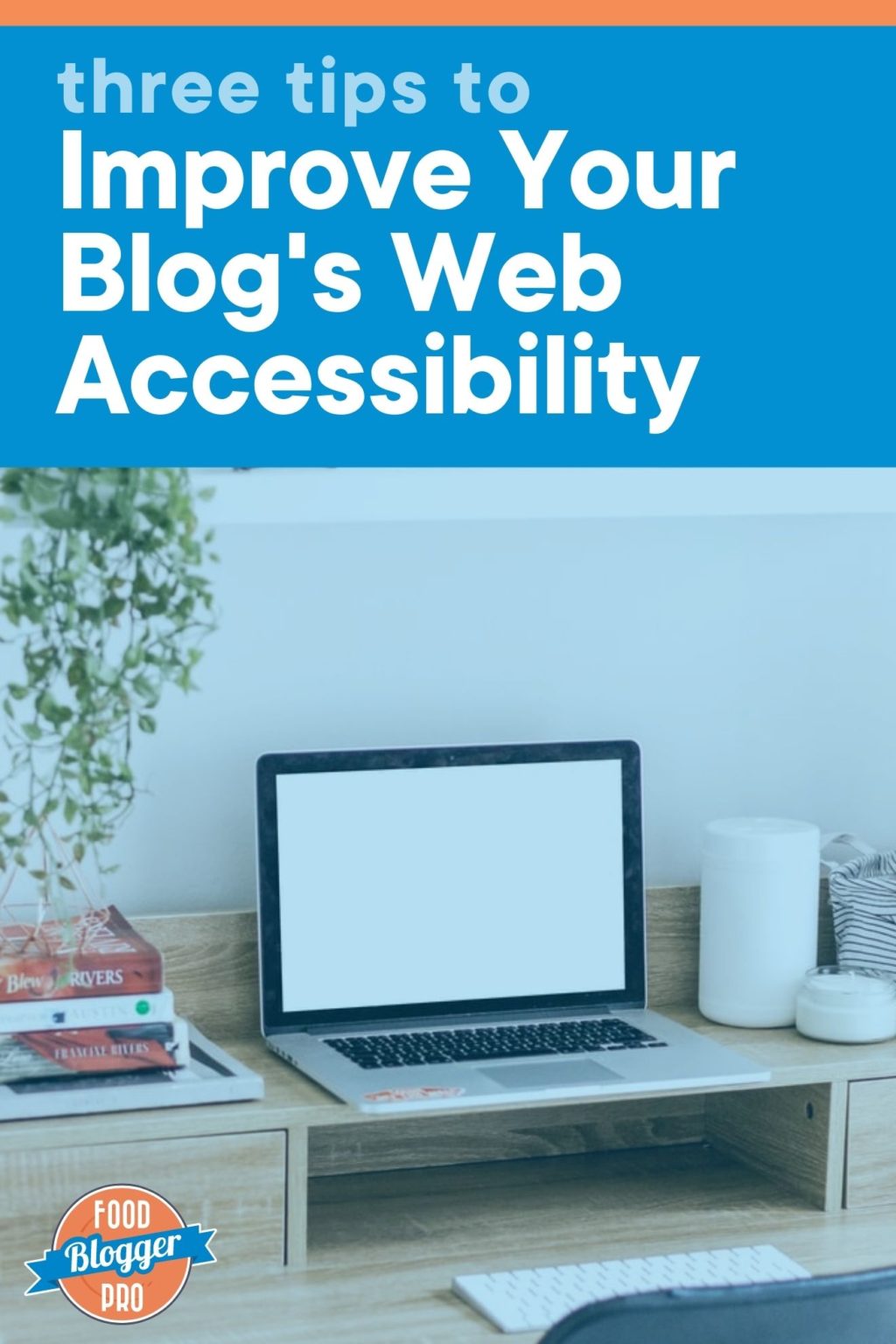 3 Tips To Improve Your Blog’s Web Accessibility - Food Blogger Pro