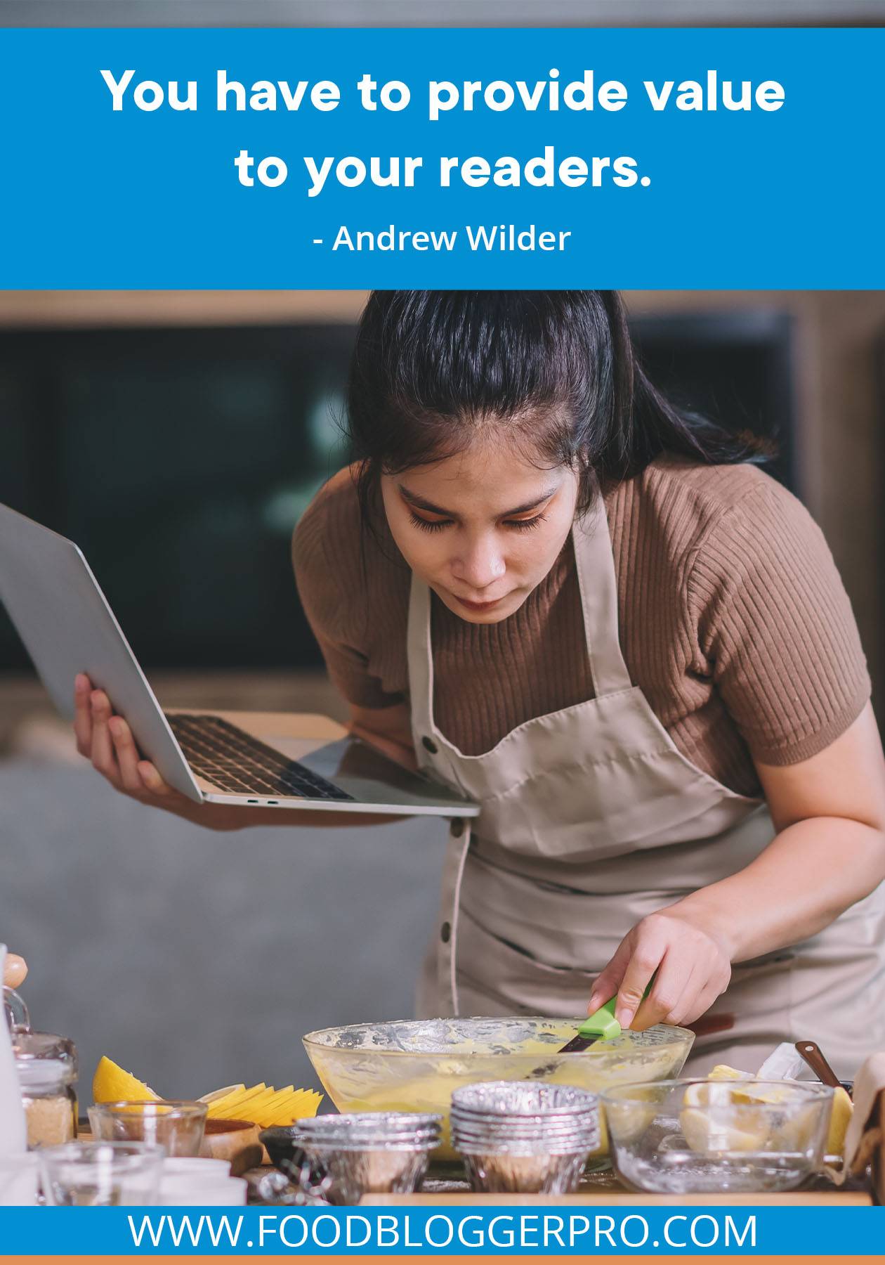 An image of a woman baking a lemon cake recipe while holding a laptop computer, with a quote from Colin Devroe's and Andrew Wilder's episode of The Food Blogger Pro Podcast that reads: "You have to provide value to your readers."