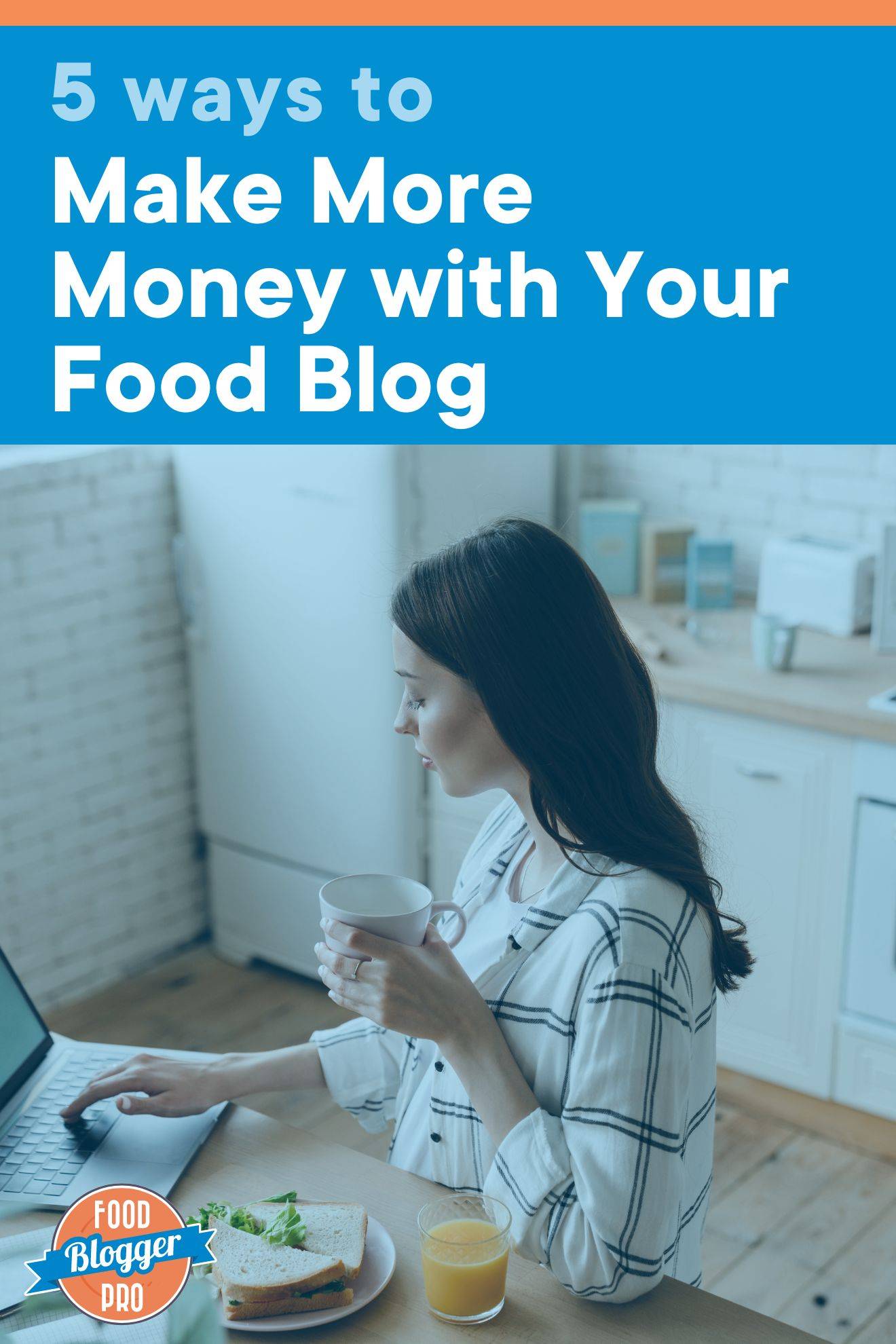 A graphic that features a photograph of a woman working on her laptop with the title of the blog post at the top, "5 Ways to Make More Money with Your Food Blog."