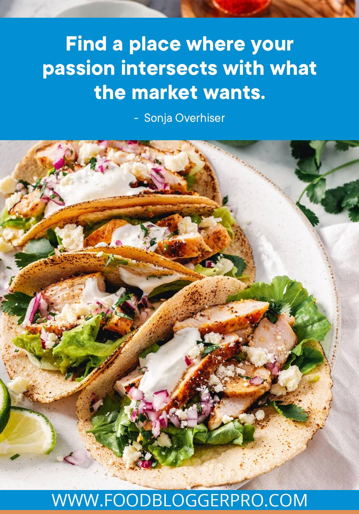 A photograph of chicken tacos with a quote from Sonja Overhiser that reads: "Find a place where your passion intersects with what the market wants."