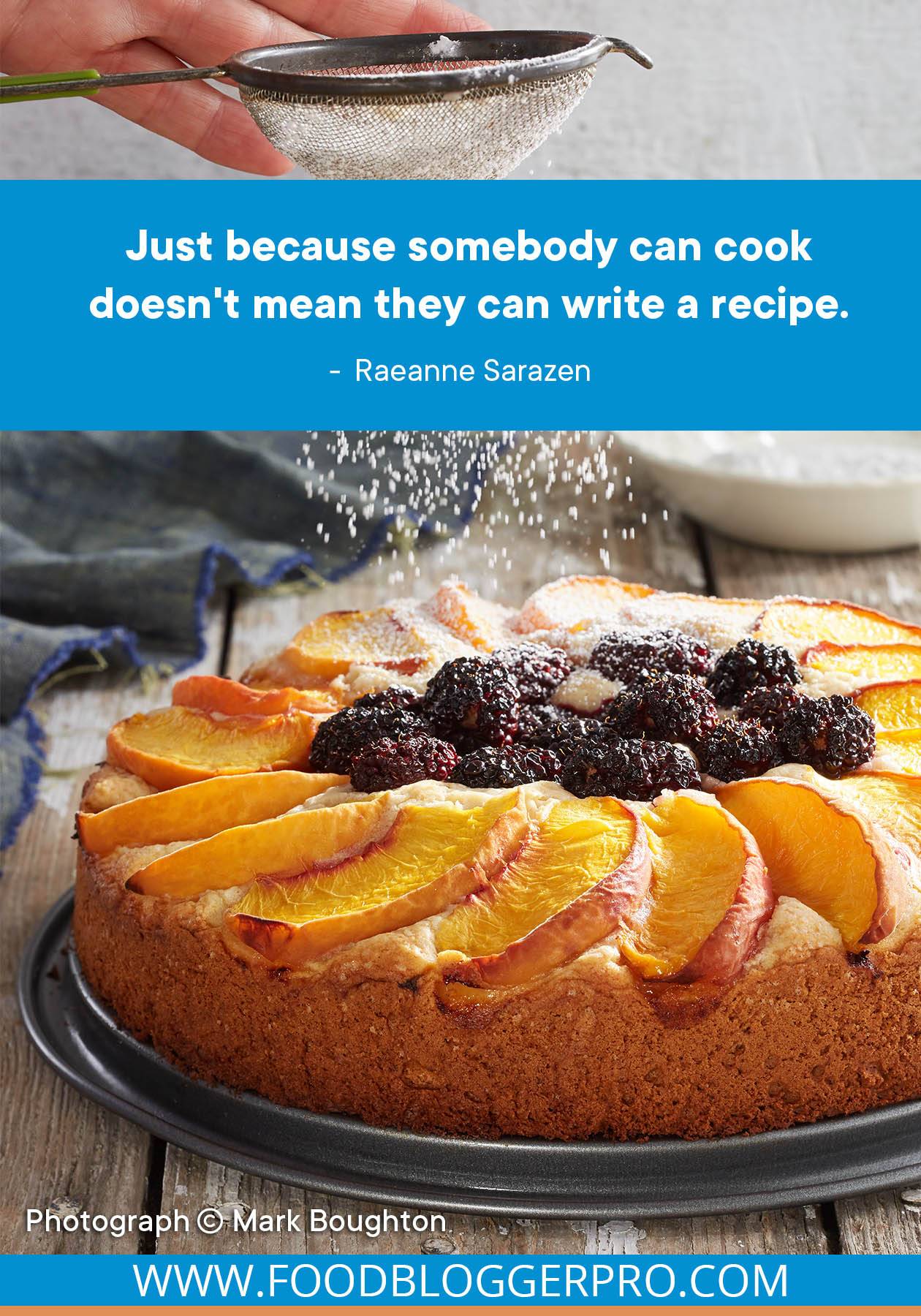 A photograph of a peach and blackberry cake with a quote from Raeanne Sarazen ("Just because somebody can cook doesn't mean they can write a recipe.") acoss the image.