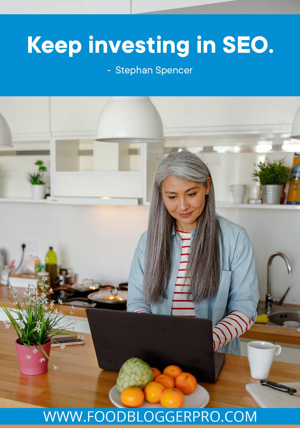 A photograph of a woman at her computer in the kitchen with a quote from Stephan Spencer's episode of The Food Blogger Pro Podcast that reads: "Keep investing in SEO."