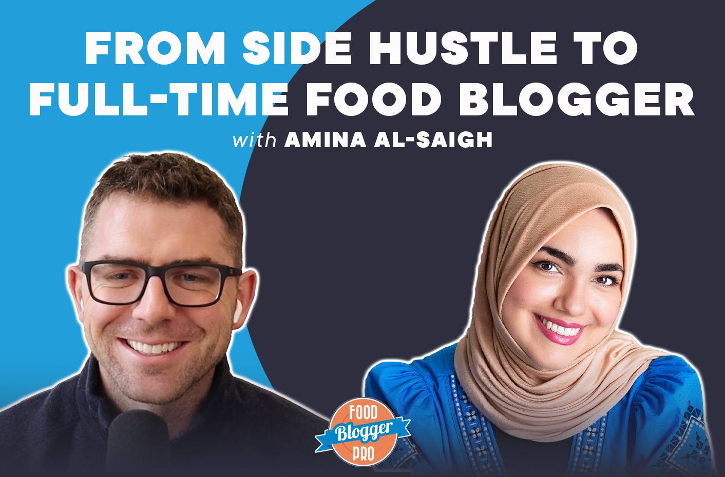 Headshots of Bjork Ostrom and Amina Al-Saigh with the title of this episode of the Food Blogger Pro Podcast ('From Side Hustle to Full-Time Food Blogger') written across the image.