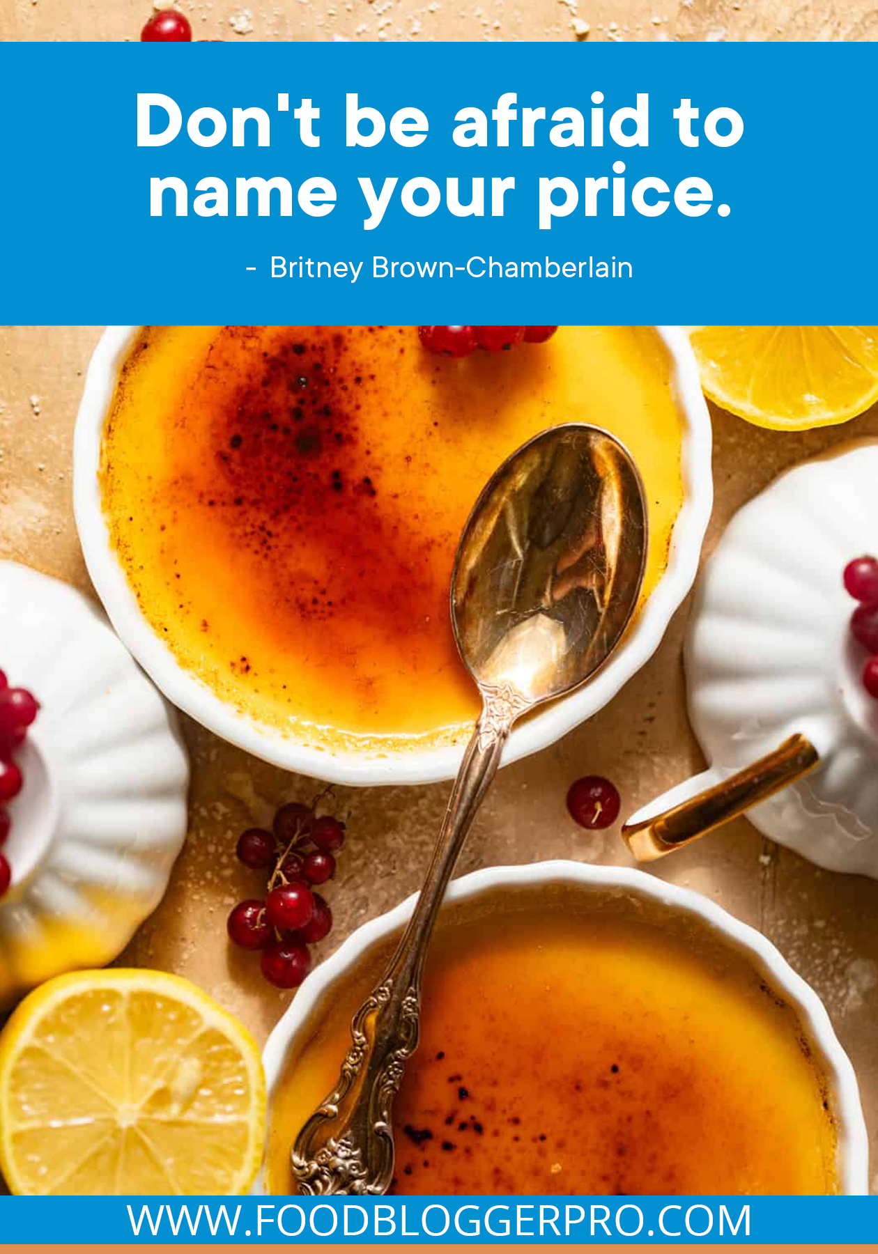 A photograph of crème brûlée with a quote from Britney Brown-Chamberlain's episode of The Food Blogger Pro Podcast that reads: "Don't be afraid to name your price."